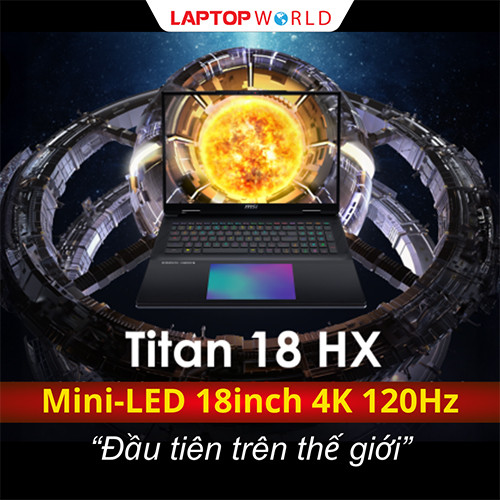 MSI Titan 18 HX Chiếc laptop sở hữu màn hình Mini LED 4K 120Hz đầu tiên trên thế giới