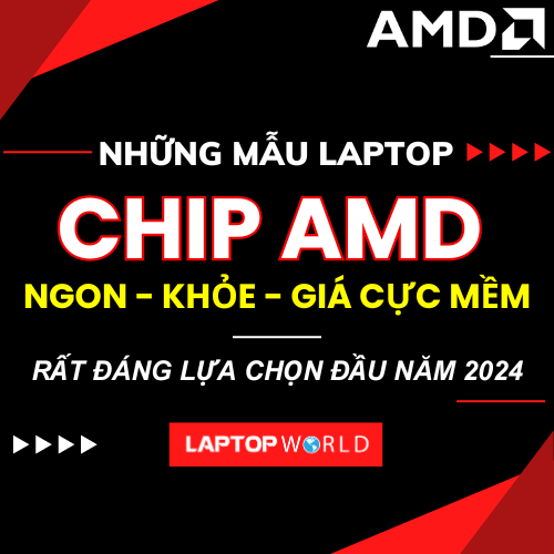 Những mẫu laptop chip AMD ngon - khỏe - giá cực mềm rất đáng lựa chọn thời điểm đầu năm 2024